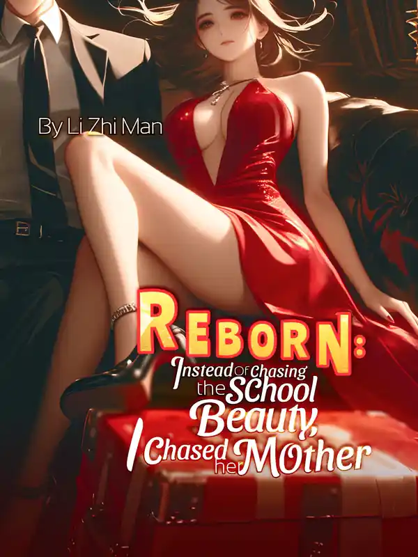 Reborn: Instead of Chasing the School Beauty, I Chased Her Mother